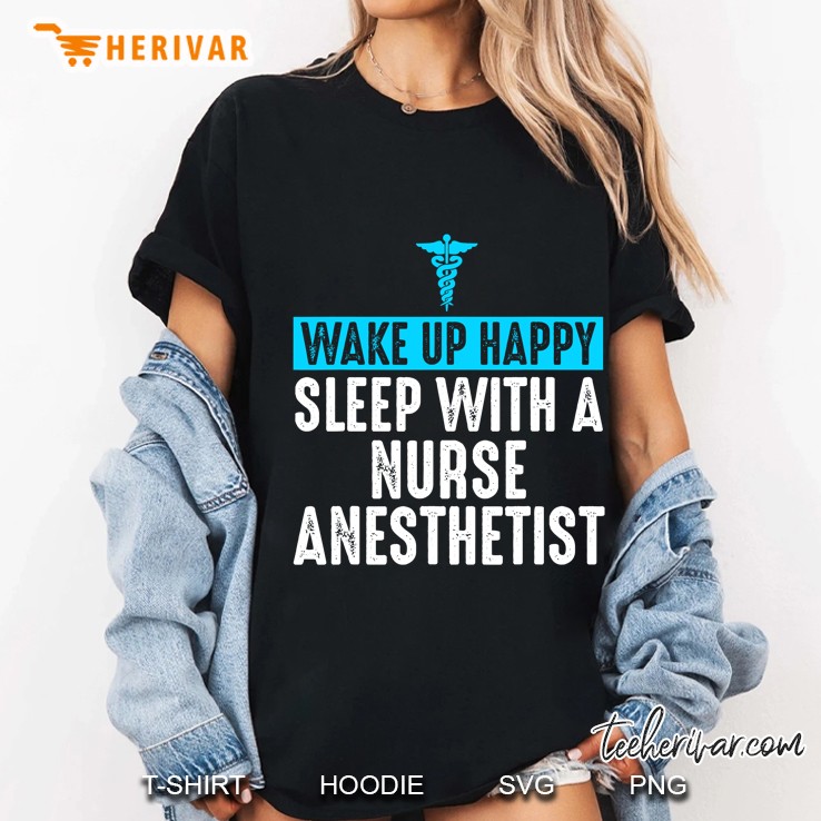 Nurse Anesthetist Wake Up Happy - Crna Gifts For Nurse Ladies Tee