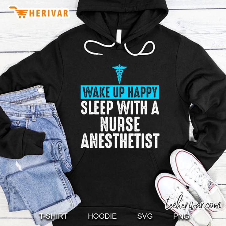 Nurse Anesthetist Wake Up Happy - Crna Gifts For Nurse Hoodie