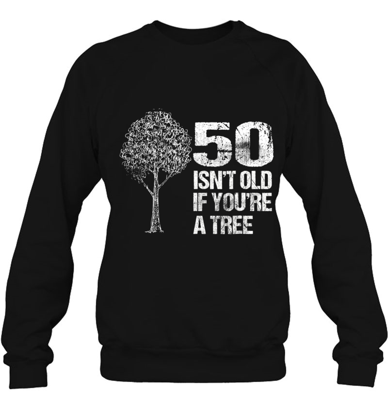 50 Isn't Old If You're A Tree Shirt 50Th Birthday Shirt Mugs