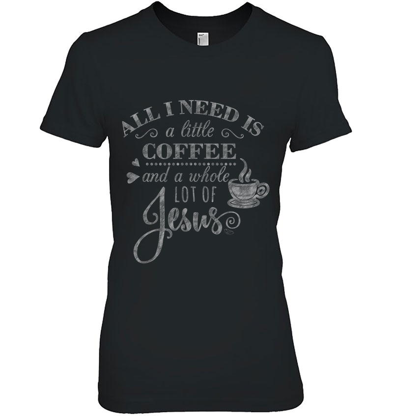 All I Need Is Coffee And Jesus - Funny Christian Coffee Gift Hoodie