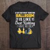 Ballroom Dancing Women Men Dancer Couple Dance Gift Tee