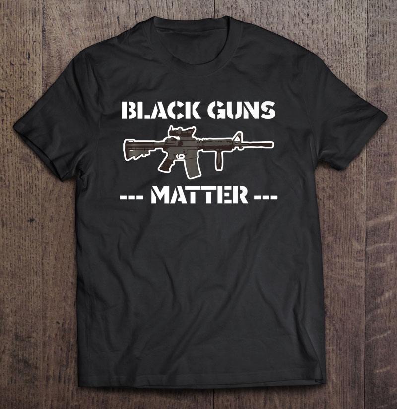 Black Guns Matter Funny Sports Novelty Gift Shirt