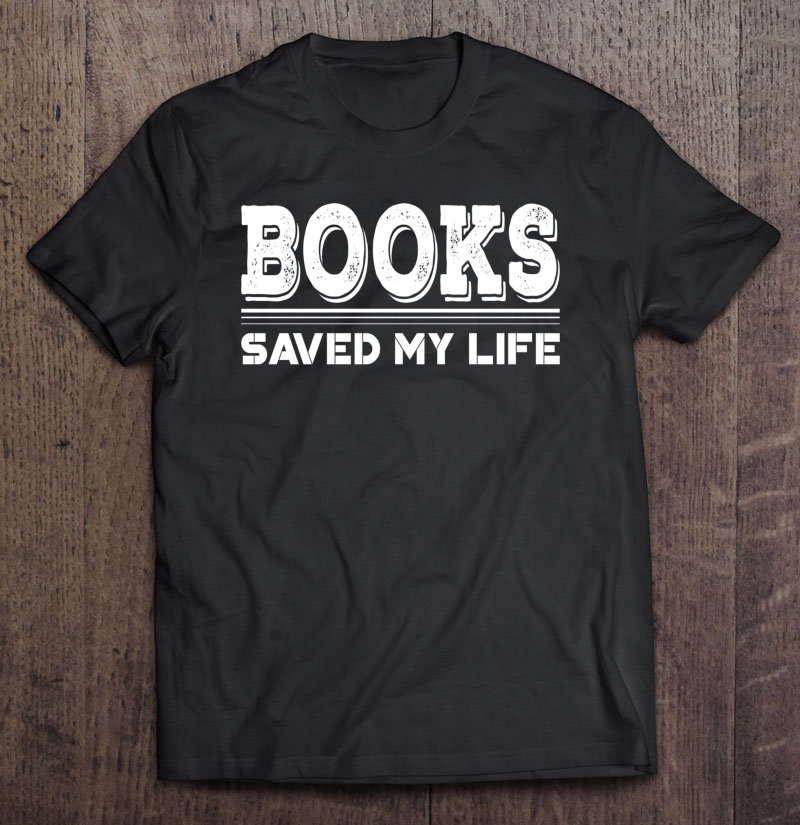 Books Saved My Life World Book Day Gift Shirt