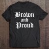 Brown And Proud Cholo Chola Old English Tee