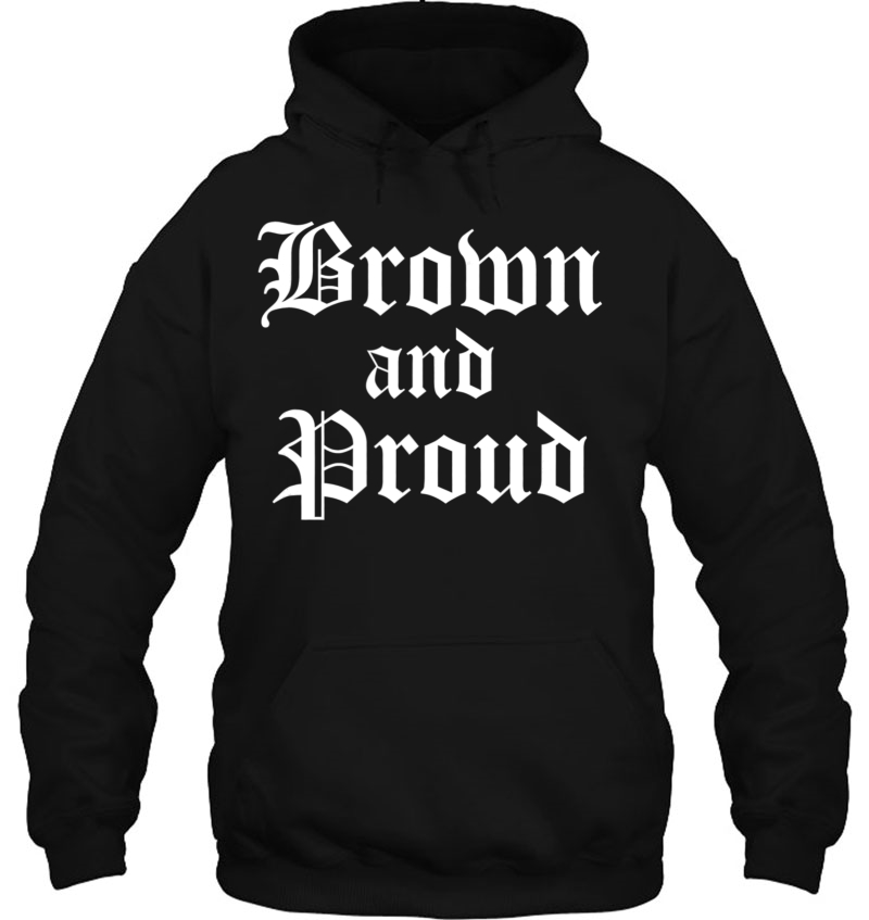 Brown And Proud Cholo Chola Old English Hoodie