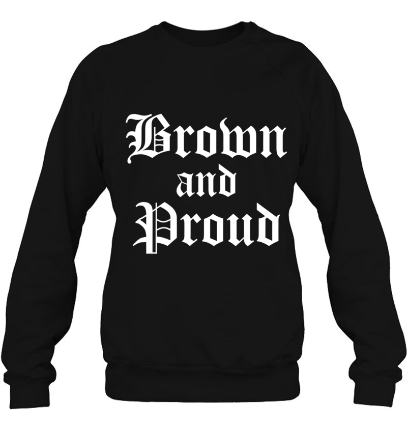 Brown And Proud Cholo Chola Old English Sweatshirt