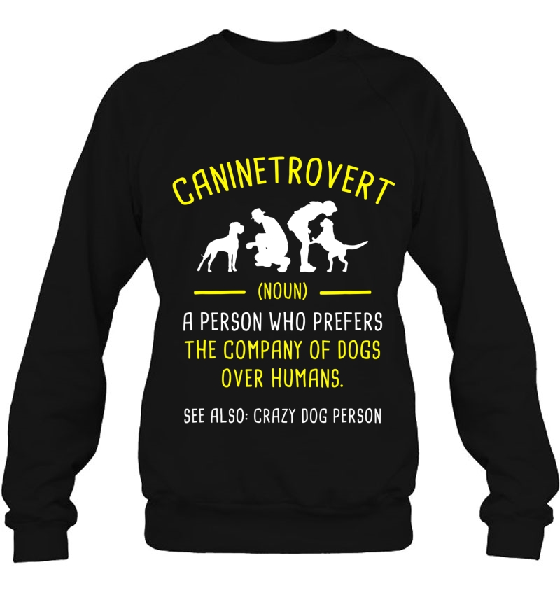 Caninetrovert For Dog Lovers & Introverts Funny Tee Sweatshirt
