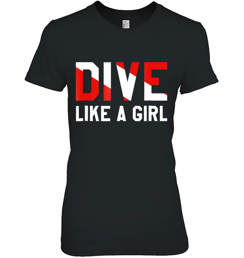 Dive Like A Girl Diving For Women Men Youth Tee Ladies Tee