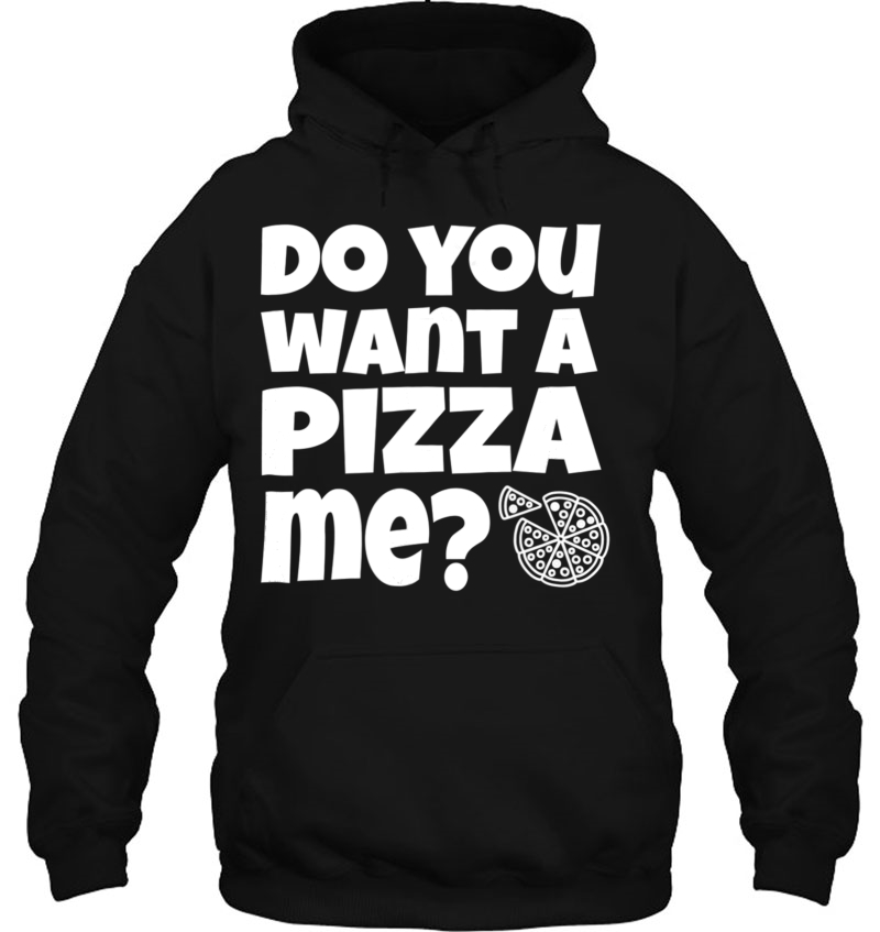 Do You Want A Pizza Me Piece Of Me Hoodie