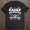 Easily Distracted By Waterfalls - Funny Waterfalls Tee