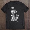 Eat Sleep Drive Kids To Sports Repeat Tee