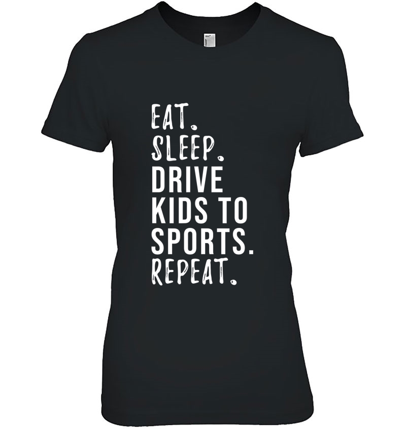 Eat Sleep Drive Kids To Sports Repeat Ladies Tee