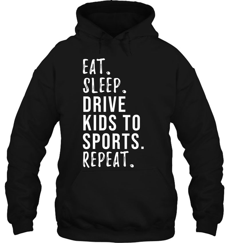 Eat Sleep Drive Kids To Sports Repeat Hoodie