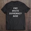 End White Supremacy - Equal Rights Anti Racism Tee