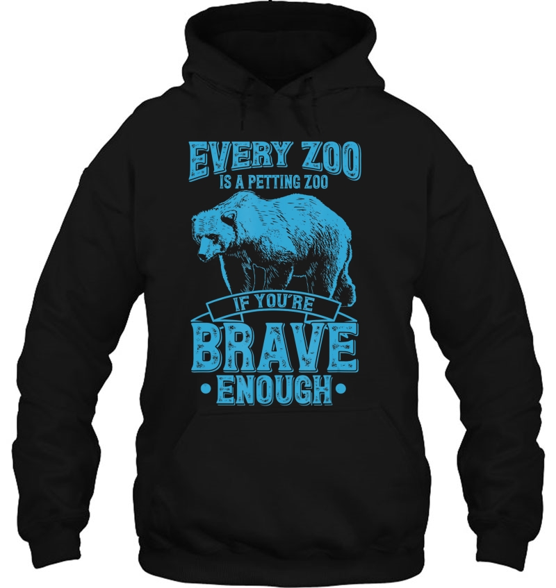 Every Zoo Is A Petting Zoo If Youre Brave Enough Tshirt Gift Mugs