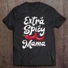 Extra Spicy Mama Funny Cinco De Mayo Chili Women Mothers Day Tee