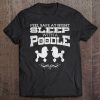 Feel Safe At Night Sleep With A Poodle - Funny Poodle Appare Tee