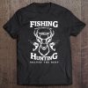 Fishing Solves Most Of My Problems Hunting Solves The Rest Tee