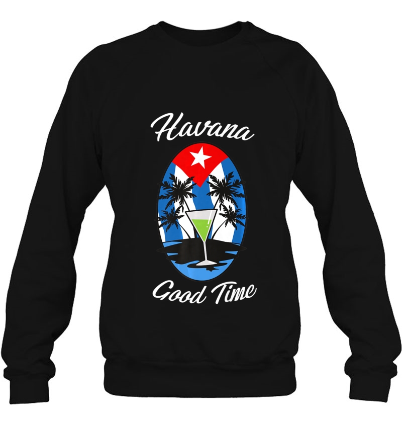 Funny Havana Cuba Havana Good Time Sweatshirt