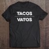 Funny Mexican Humor Tacos Over Vatos Tee