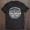 Funny Super Cool Chairman Gift Tee