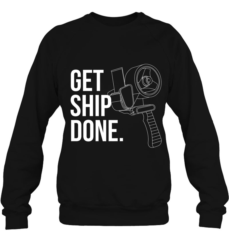 Get Ship Done Funny Sweatshirt
