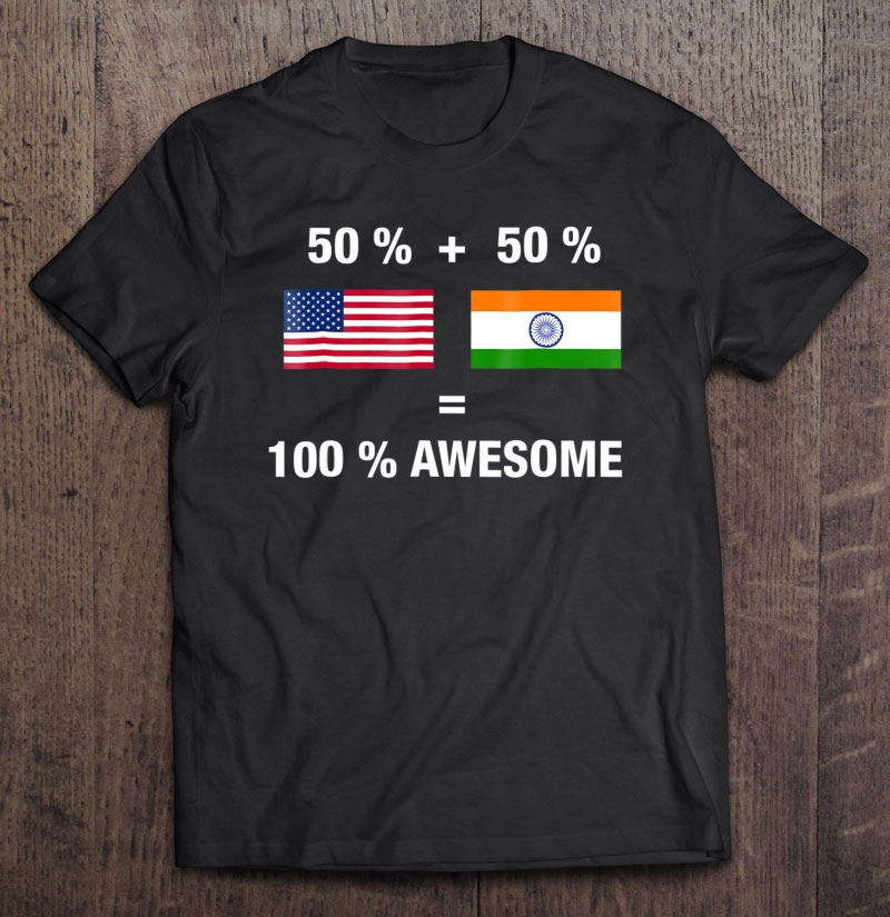 Half Indian Half American 100 India Flag Shirt Shirt