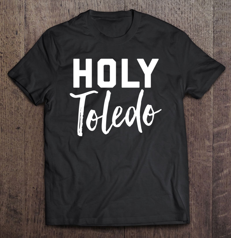 Holy Toledo Shirt