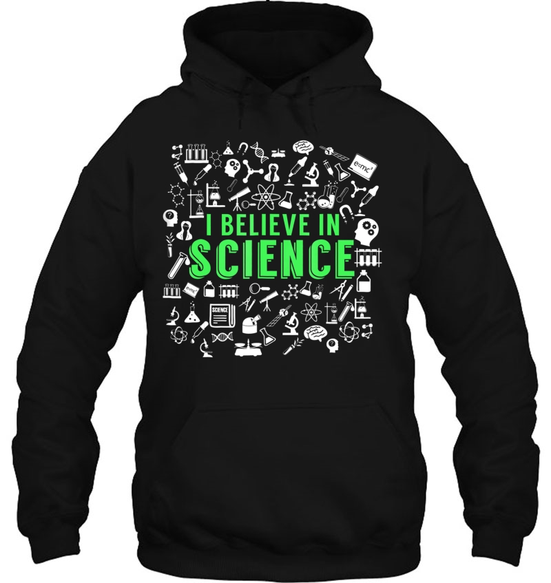 I Believe In Science For Science Lovers Hoodie
