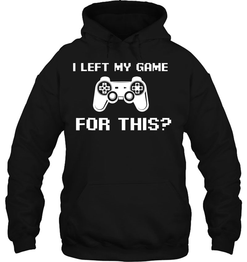 I Left My Game For This - Funny Video Gamer Mugs