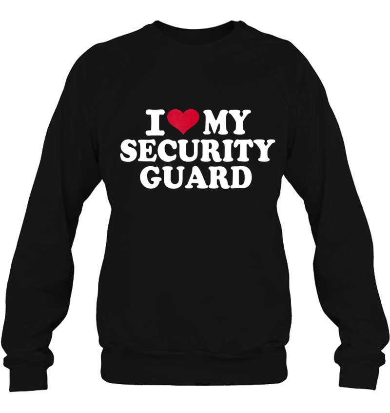 I Love My Security Guard Sweatshirt