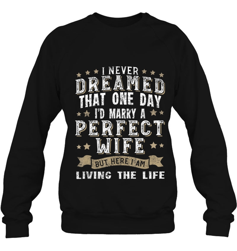 I Never Dreamed I'd Marry A Perfect Wife Funny Gift Mugs