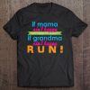 If Mama Ain't Happy Ain't Nobody Happy If Grandma Run Shirt Tee