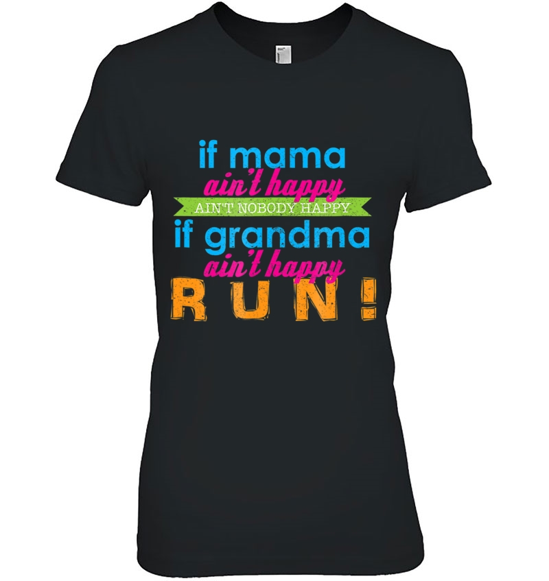 If Mama Ain't Happy Ain't Nobody Happy If Grandma Run Shirt Hoodie