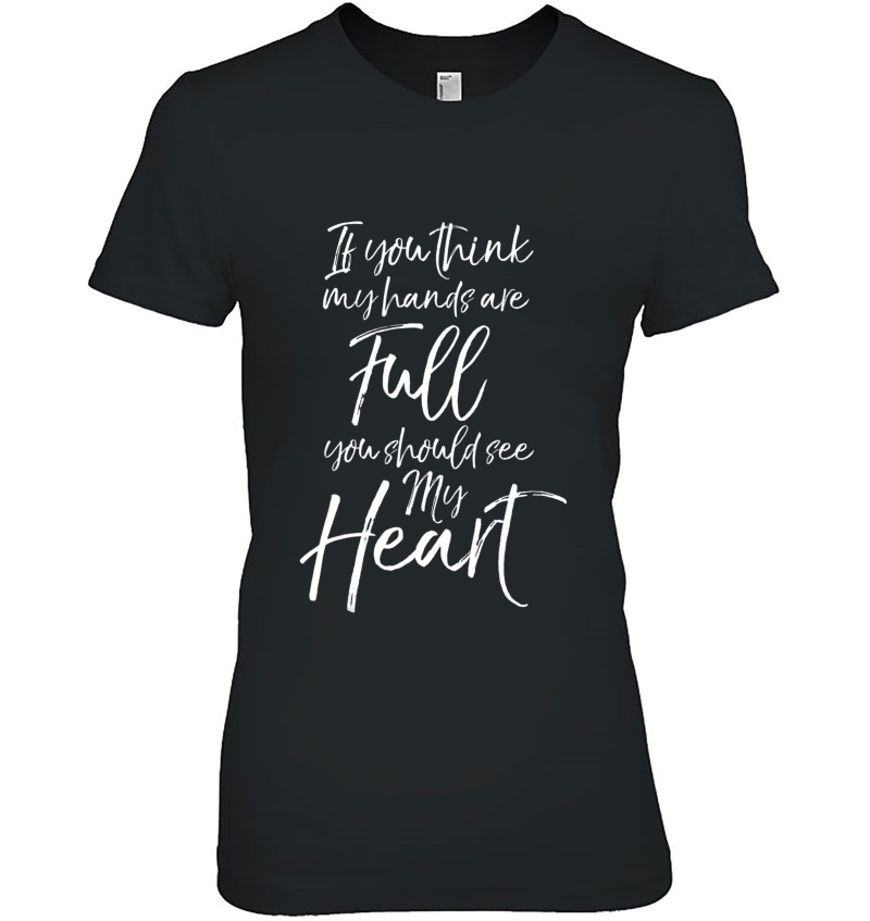 If You Think My Hands Are Full You Should See My Heart Hoodie