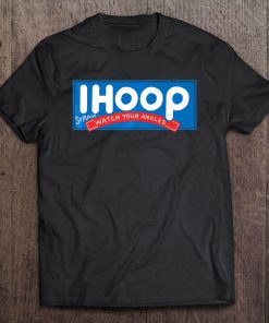 Ihoop So Better Watch Your Ankles Basketball Shirt Tee