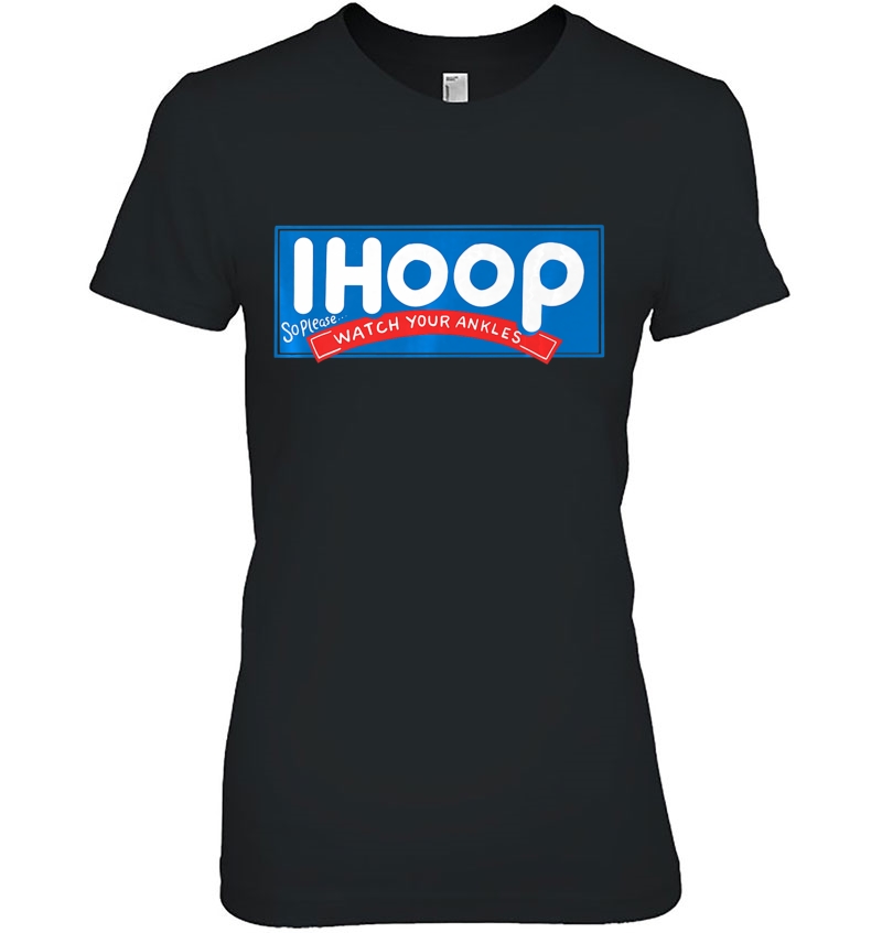 Ihoop So Better Watch Your Ankles Basketball Shirt Hoodie