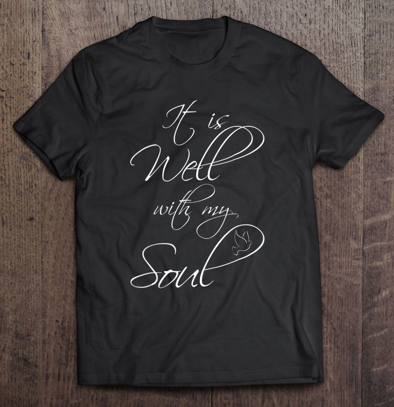 It Is Well With My Soul Peace Shirt