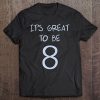 It's Great To Be 8 (Eight) T- Shirt For Kids Tee