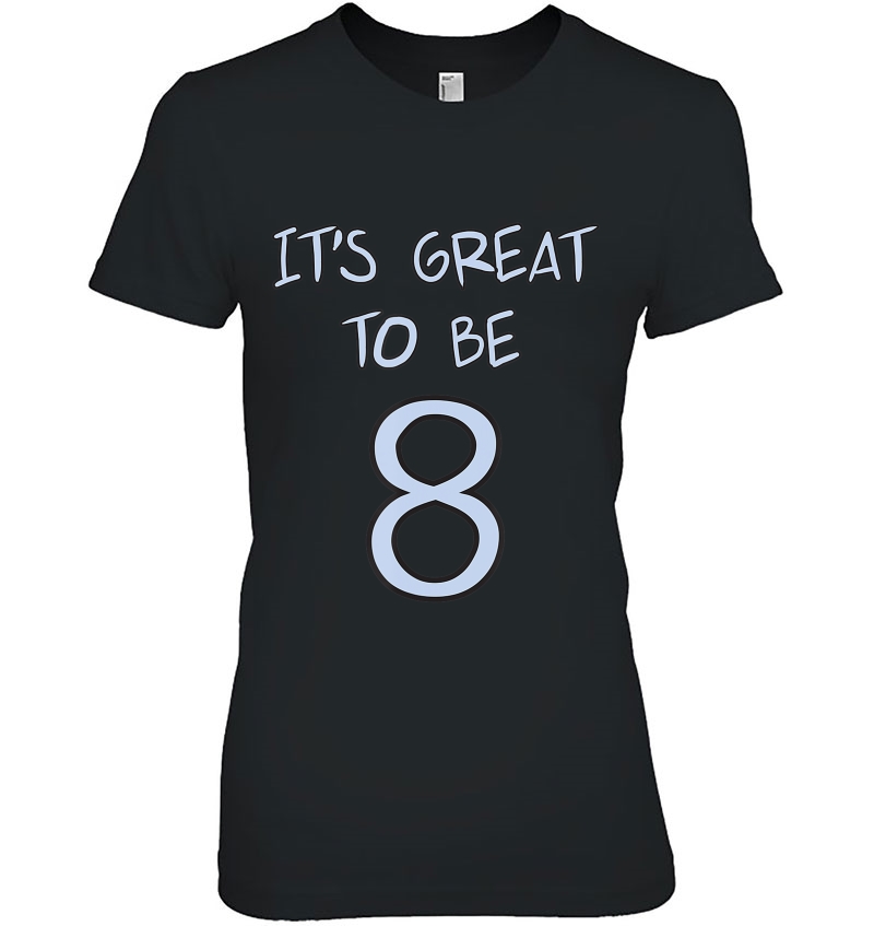 It's Great To Be 8 (Eight) T- Shirt For Kids Hoodie