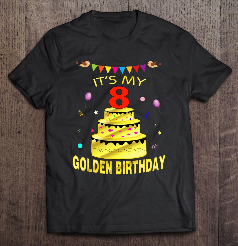 It's My 8 Golden Birthday Shirt 8 Years Old 8Th Gift Shirt