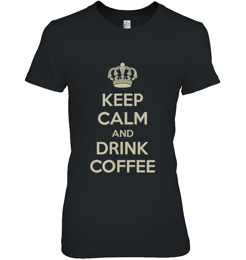 Keep Calm And Drink Coffee Shirt Hoodie