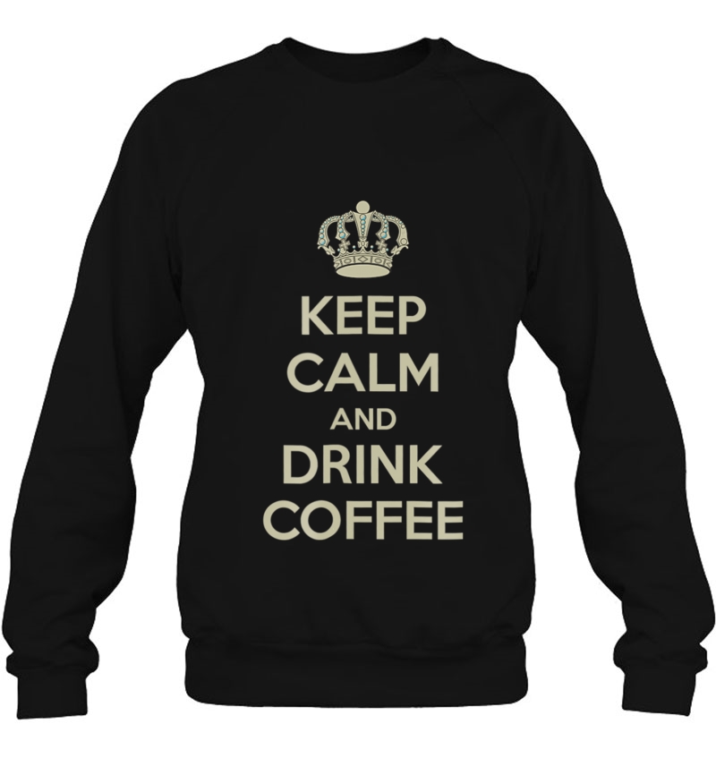 Keep Calm And Drink Coffee Shirt Mugs