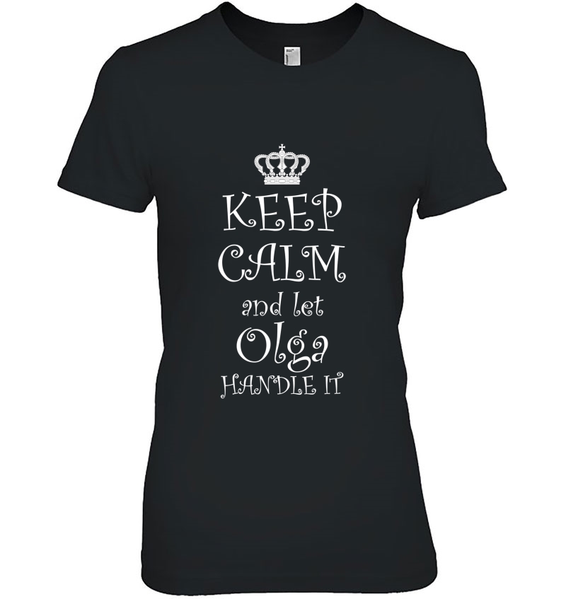 Keep Calm And Let Olga Handle It Name Tee Gift Hoodie