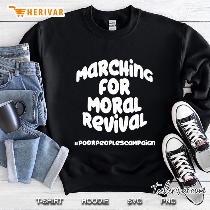Marching For Moral Revival Poor Peoples Campaign Sweatshirt