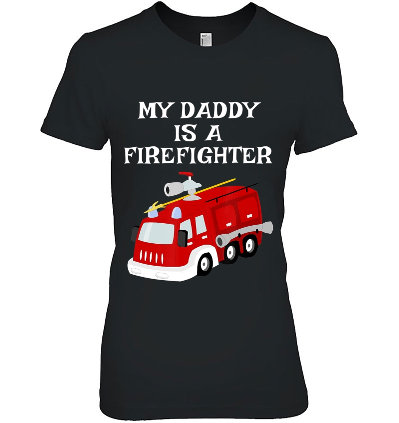 My Daddy Is A Firefighter Proud Son Daughter Dad Fire Truck