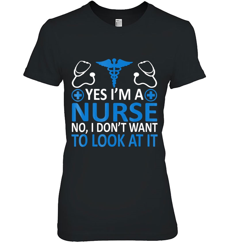 Yes I'm A Nurse No I Don't Want To Look At It Funny Hoodie