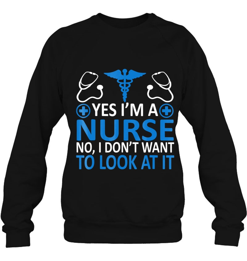 Yes I'm A Nurse No I Don't Want To Look At It Funny Mugs