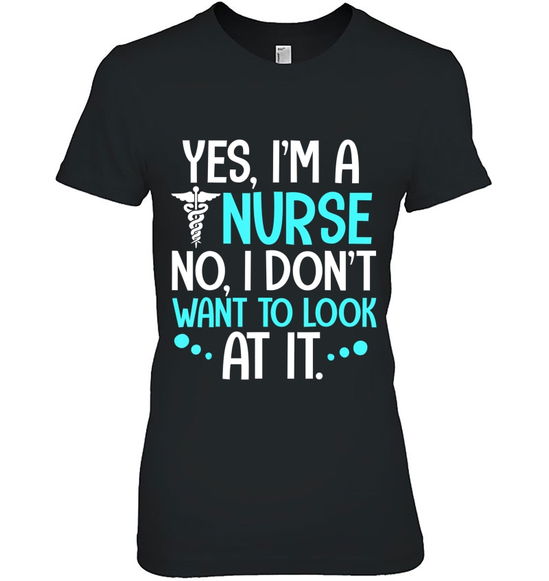 Yes I'm A Nurse No I Don't Want To Look At It Nurse Hoodie