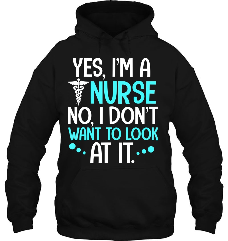 Yes I'm A Nurse No I Don't Want To Look At It Nurse Mugs